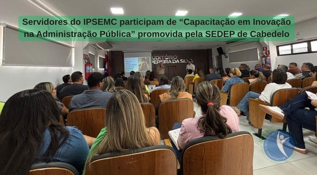 Servidores do IPSEMC participam de capacitação sobre inovação na Administração Pública